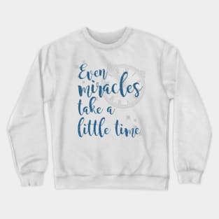 Even Miracles Take a Little Time Crewneck Sweatshirt